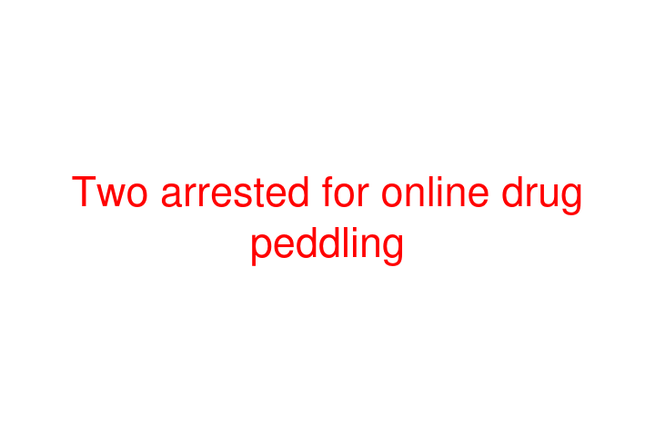 Two arrested for online drug peddling