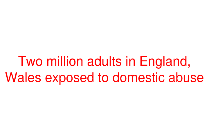 Two million adults in England, Wales exposed to domestic abuse