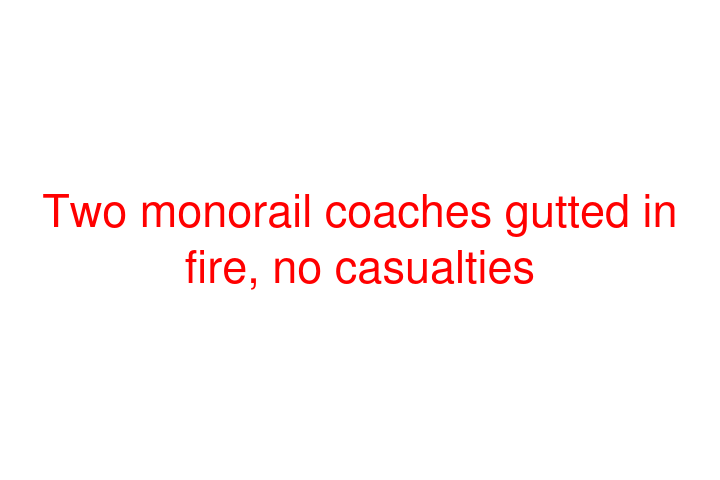 Two monorail coaches gutted in fire, no casualties