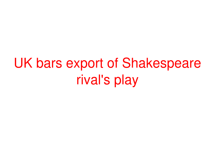 UK bars export of Shakespeare rival's play