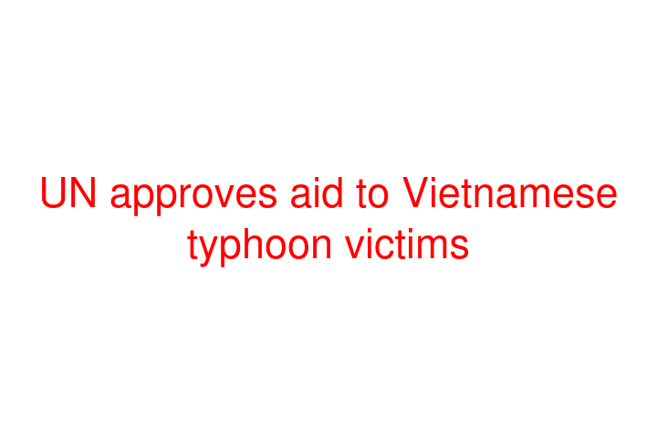 UN approves aid to Vietnamese typhoon victims
