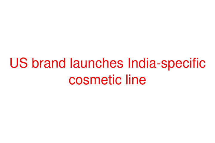 US brand launches India-specific cosmetic line