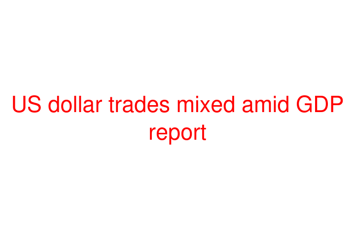 US dollar trades mixed amid GDP report