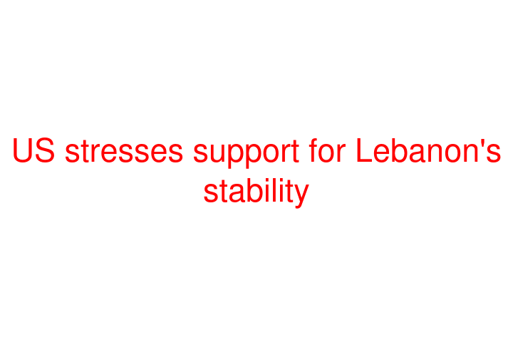 US stresses support for Lebanon's stability