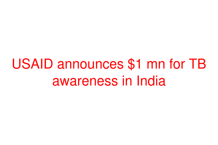 USAID announces $1 mn for TB awareness in India