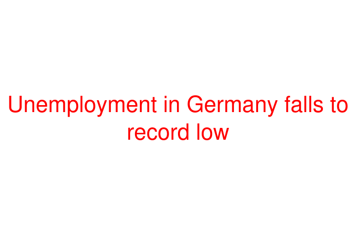 Unemployment in Germany falls to record low