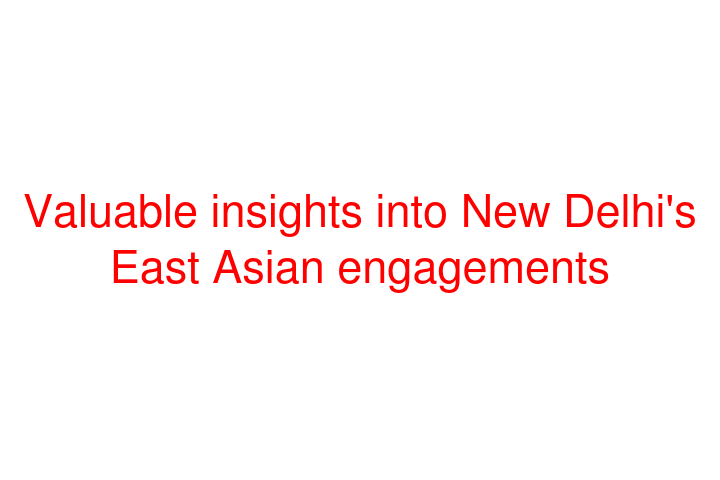 Valuable insights into New Delhi's East Asian engagements (Book Review)