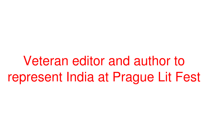 Veteran editor and author to represent India at Prague Lit Fest