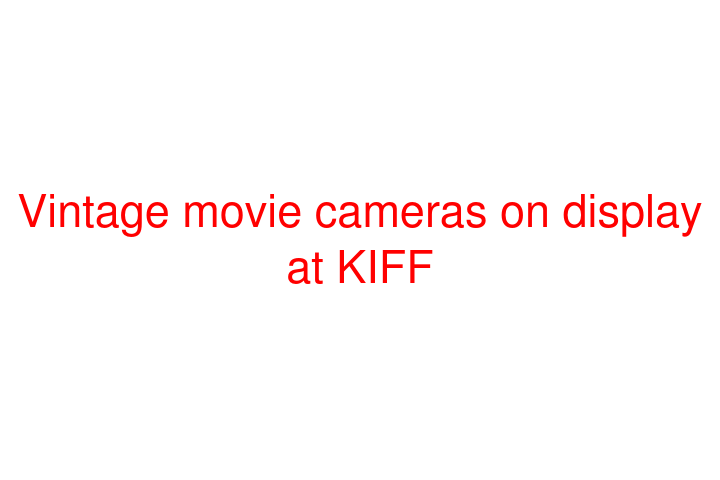 Vintage movie cameras on display at KIFF