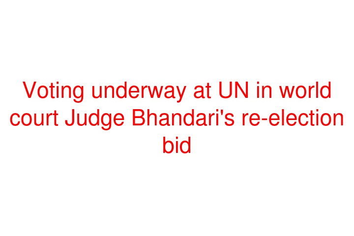 Voting underway at UN in world court Judge Bhandari's re-election bid