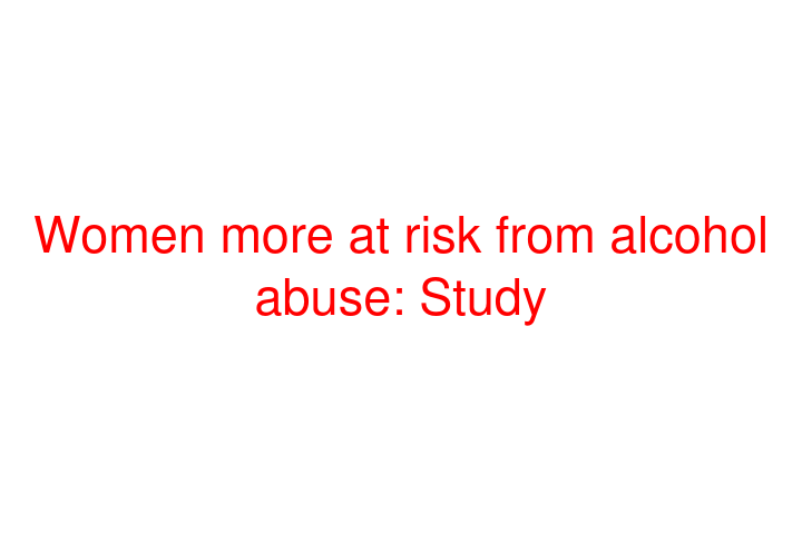 Women more at risk from alcohol abuse: Study