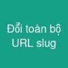 Đổi toàn bộ URL slug