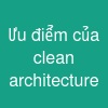 Ưu điểm của clean architecture
