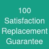 100% Satisfaction & Replacement Guarantee
