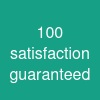 100% satisfaction guaranteed