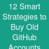 12 Smart Strategies to Buy Old GitHub Accounts Safely and Efficiently
