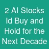 2 AI Stocks I'd Buy and Hold for the Next Decade