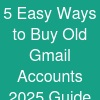 5 Easy Ways to Buy Old Gmail Accounts (2025 Guide)