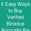 5 Easy Ways to Buy Verified Binance Accounts the Smart ...
