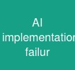AI implementation failur