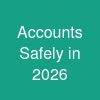 Accounts Safely in 2026