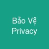 Bảo Vệ Privacy