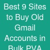 Best 9 Sites to Buy Old Gmail Accounts in Bulk (PVA