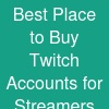 Best Place to Buy Twitch Accounts for Streamers and Gamers