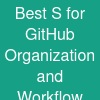 Best S for GitHub Organization and Workflow