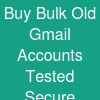 Buy Bulk Old Gmail Accounts: Tested & Secure