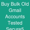 Buy Bulk Old Gmail Accounts: Tested & Secure5