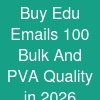 Buy Edu Emails - 100% Bulk And PVA Quality in 2026