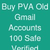 Buy PVA Old Gmail Accounts: 100% Safe & Verified