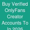 Buy Verified OnlyFans Creator Accounts To In 2026