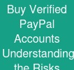 Buy Verified PayPal Accounts: Understanding the Risks ...