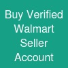 Buy Verified Walmart Seller Account