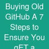 Buying Old GitHub A 7 Steps to Ensure You gET a ...