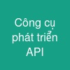Công cụ phát triển API