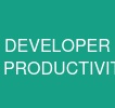 DEVELOPER PRODUCTIVITY