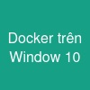 Docker trên Window 10