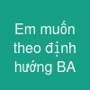 Em muốn theo định hướng BA