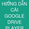 HƯỚNG DẪN CÀI GOOGLE DRIVE PLAYER SCRIPT