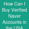 How Can I Buy Verified Naver Accounts in the USA