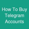 How To Buy Telegram Accounts?