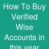 How To Buy Verified Wise Accounts in this year 2027