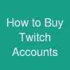 How to Buy Twitch Accounts