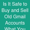 Is It Safe to Buy and Sell Old Gmail Accounts? What You Need to Know