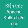 Kiến trúc Apache Kafka hiện đại