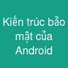 Kiến trúc bảo mật của Android