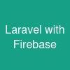 Laravel with Firebase